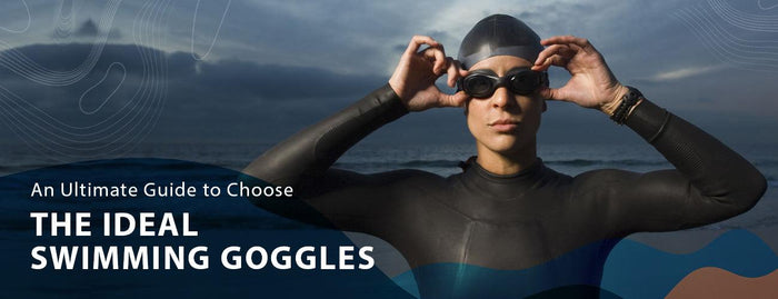 An Ultimate Guide to Choose the Ideal Swimming Goggles - Adventure HQ