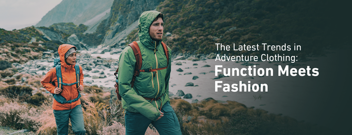 The Latest Trends in Adventure Clothing: Function Meets Fashion