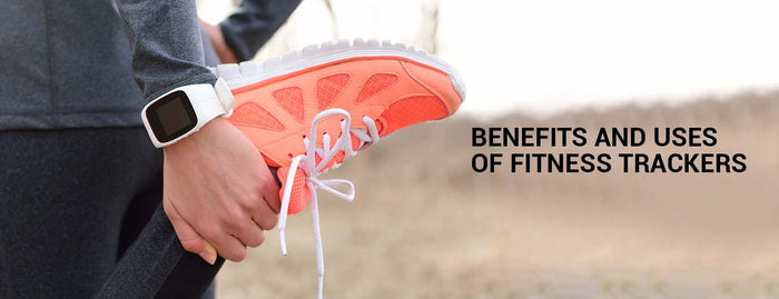 Benefits And Uses Of Fitness Trackers