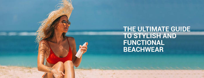 The Ultimate Guide To Stylish And Functional Beachwear
