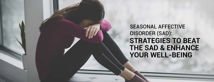 Seasonal Effective Disorder (SAD) Strategies To Beat The SAD and Ehance Your Well-Being