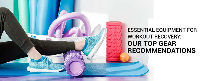 Essential Equipment For Workout Recovery: Our Top Gear Recommendations