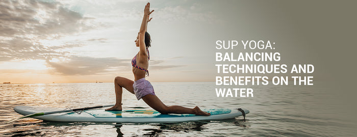 SUP Yoga: Balancing Techniques, Benefits, and Adventure on the Water