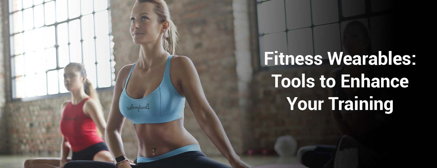 Fitness Wearables: Tools To Enhance Your Training