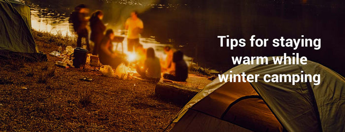 Tips for Staying Warm While Winter Camping