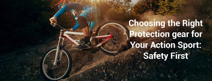 Choosing the Right Protection Gear for Your Action Sport: Safety First