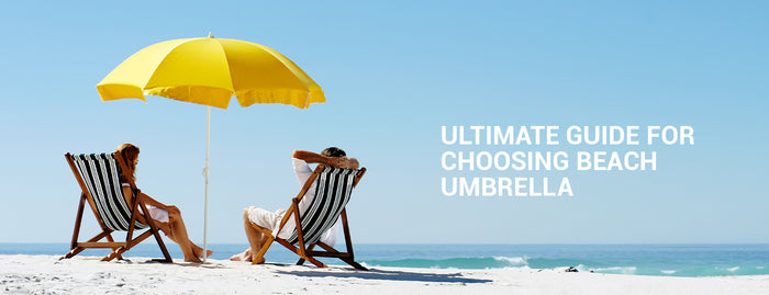 Ultimate Guide for Choosing Beach Umbrella