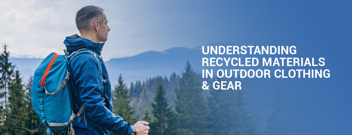 Understanding Recycled Materials in Outdoor Clothing & Gear