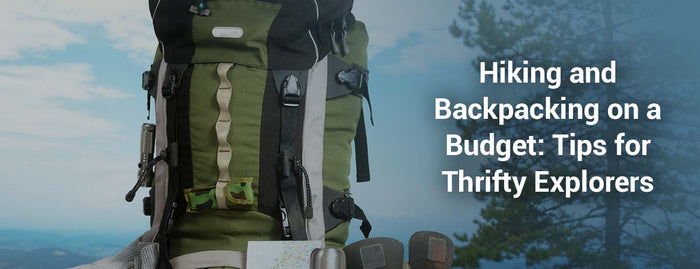 Hiking and Backpacking on a Budget: Tips for Thrifty Explorers
