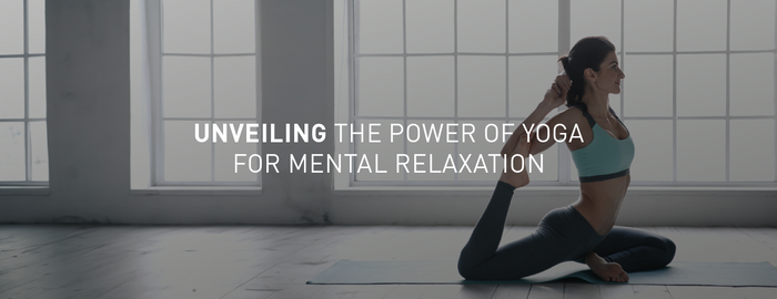 Discover Tranquility: Unveiling the Power of Yoga for Mental Relaxation