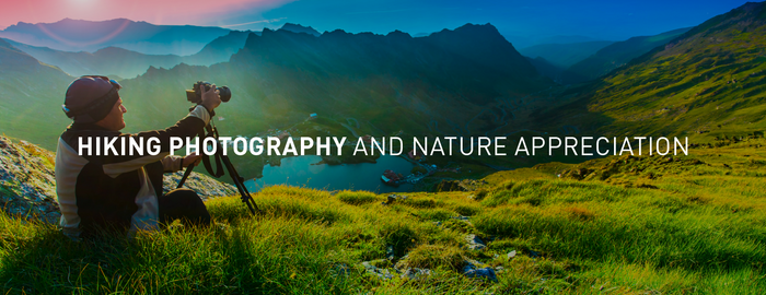 Hiking Photography and Nature Appreciation