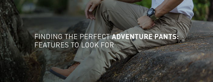 Finding the Perfect Adventure Pants: Features to Look For