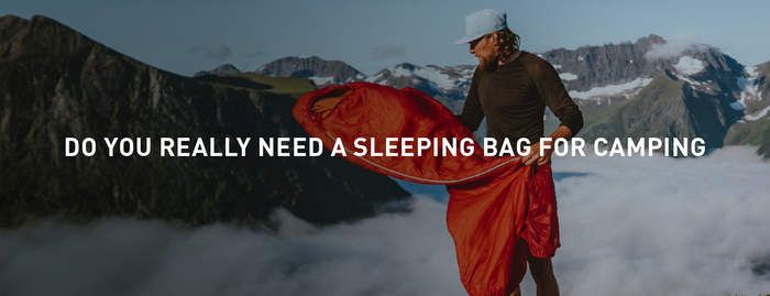 Do you really need a sleeping bag for camping?