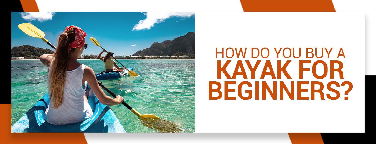 How Do You Buy a Kayak for Beginners
