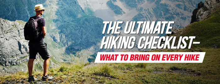 The Ultimate Hiking Checklist- What To Bring On Every Hike - Adventure HQ