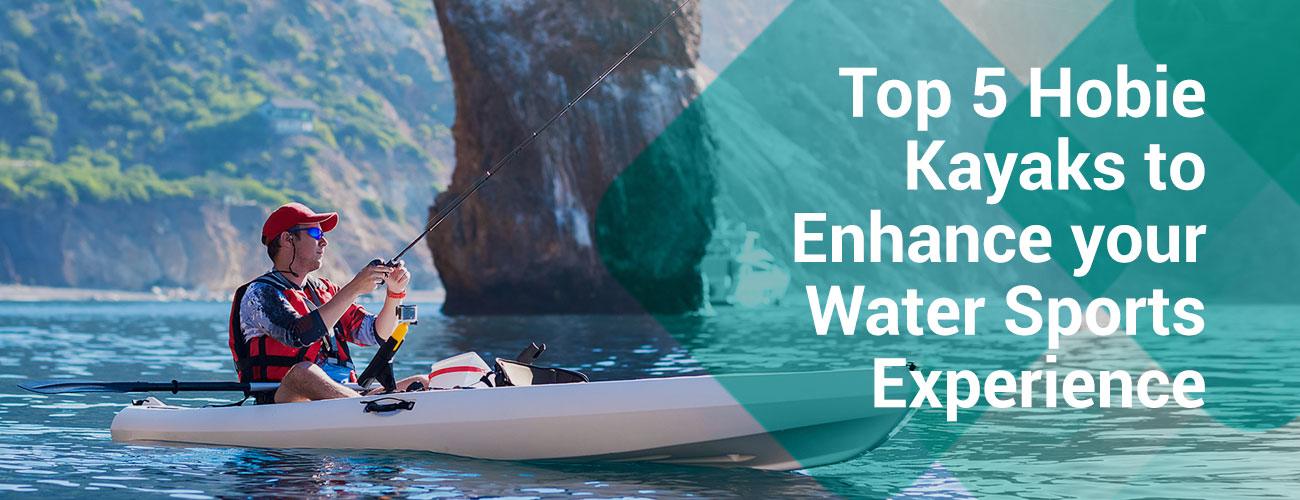 Top 5 Hobie Kayaks to Enhance your Water Sports Experience - Adventure HQ